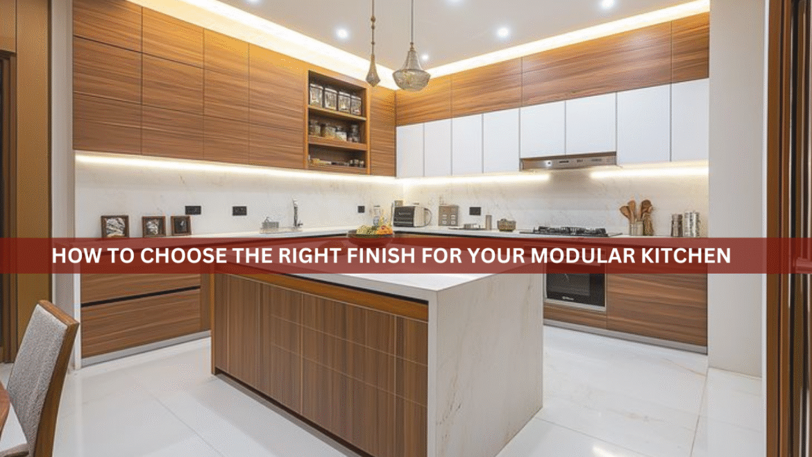 How to Choose the Right Finish for Your Modular Kitchen