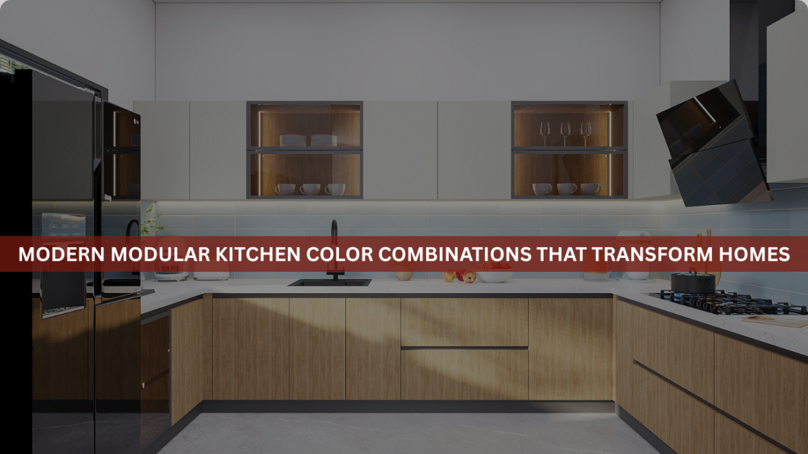 Modern Modular Kitchen Color Combinations That Transform Homes